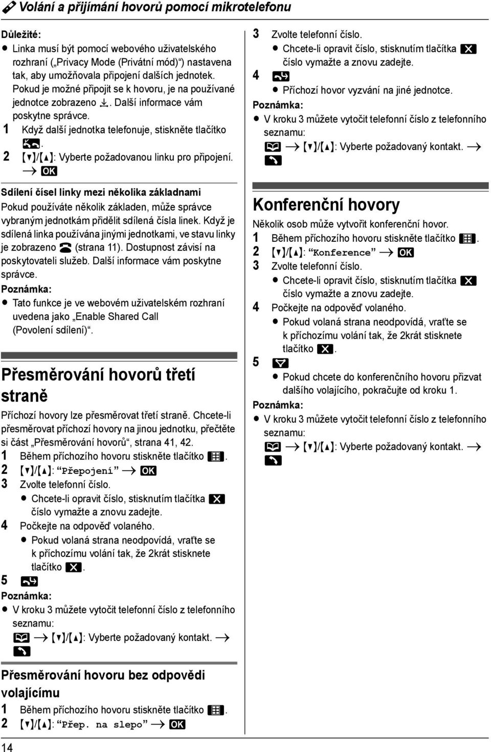 2 {V}/{^}: Vyberte požadovanou linku pro připojení. i M Sdílení čísel linky mezi několika základnami Pokud používáte několik základen, může správce vybraným jednotkám přidělit sdílená čísla linek.