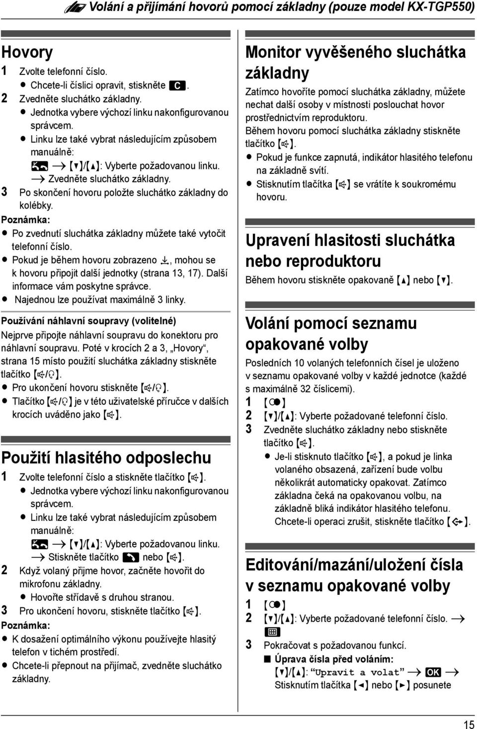 3 Po skončení hovoru položte sluchátko základny do kolébky. L Po zvednutí sluchátka základny můžete také vytočit telefonní číslo.