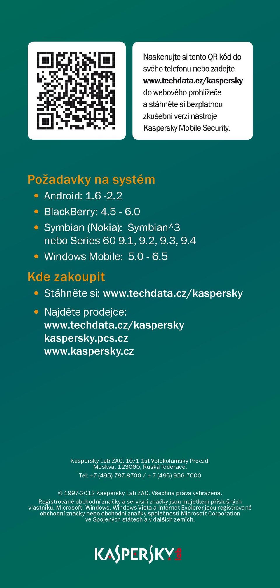 cz/kaspersky Najděte prodejce: www.techdata.cz/kaspersky kaspersky.pcs.cz www.kaspersky.cz Kaspersky Lab ZAO, 10/1 1st Volokolamsky Proezd, Moskva, 123060, Ruská federace.