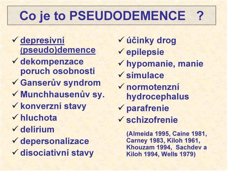 konverzní stavy hluchota delirium depersonalizace disociativní stavy účinky drog epilepsie