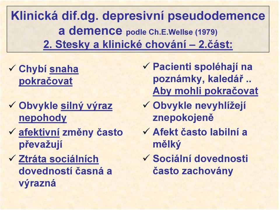 část: Chybí snaha pokračovat Obvykle silný výraz nepohody afektivní změny často převažují Ztráta