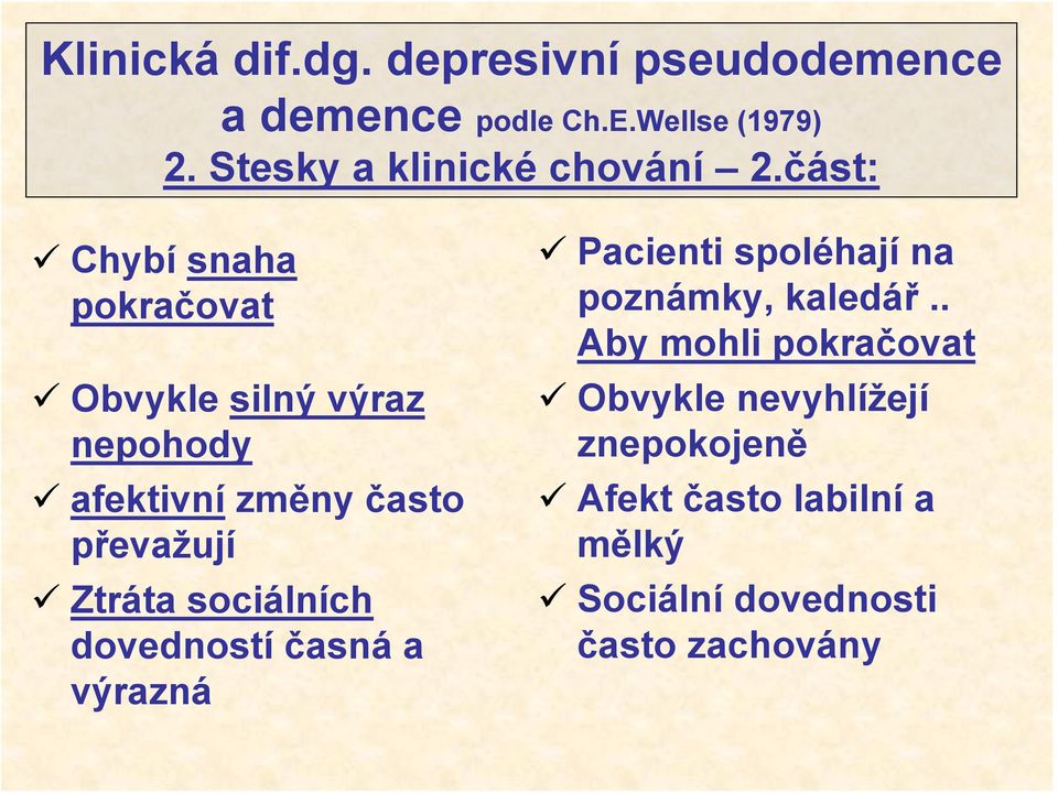 část: Chybí snaha pokračovat Obvykle silný výraz nepohody afektivní změny často převažují Ztráta