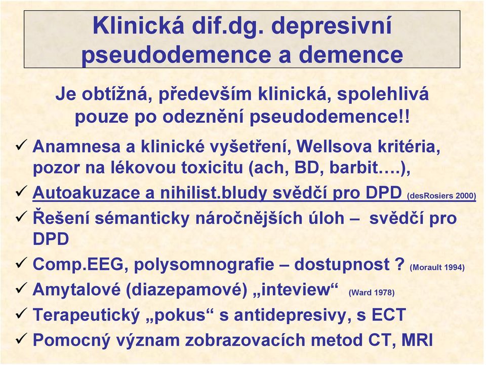 bludy svědčí pro DPD (desrosiers 2000) Řešení sémanticky náročnějších úloh svědčí pro DPD Comp.EEG, polysomnografie dostupnost?