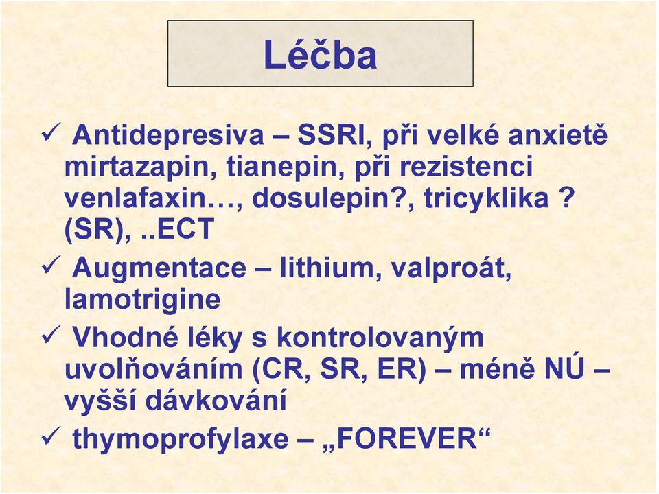 .ECT Augmentace lithium, valproát, lamotrigine Vhodné léky s