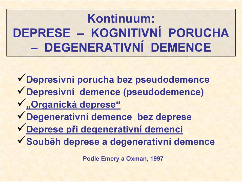 deprese Degenerativní demence bez deprese Deprese při degenerativní