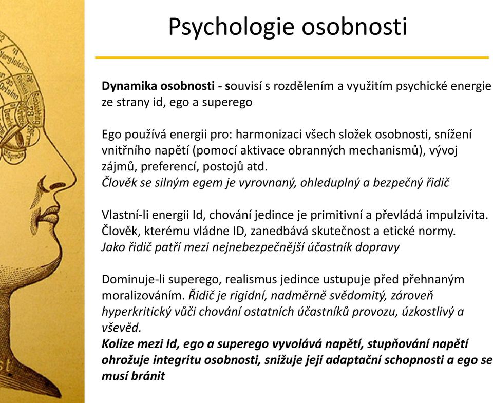 Člověk se silným egem je vyrovnaný, ohleduplný a bezpečný řidič Vlastní-li energii Id, chování jedince je primitivní a převládá impulzivita.