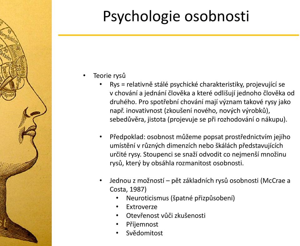 Předpoklad: osobnost můžeme popsat prostřednictvím jejího umístění v různých dimenzích nebo škálách představujících určité rysy.