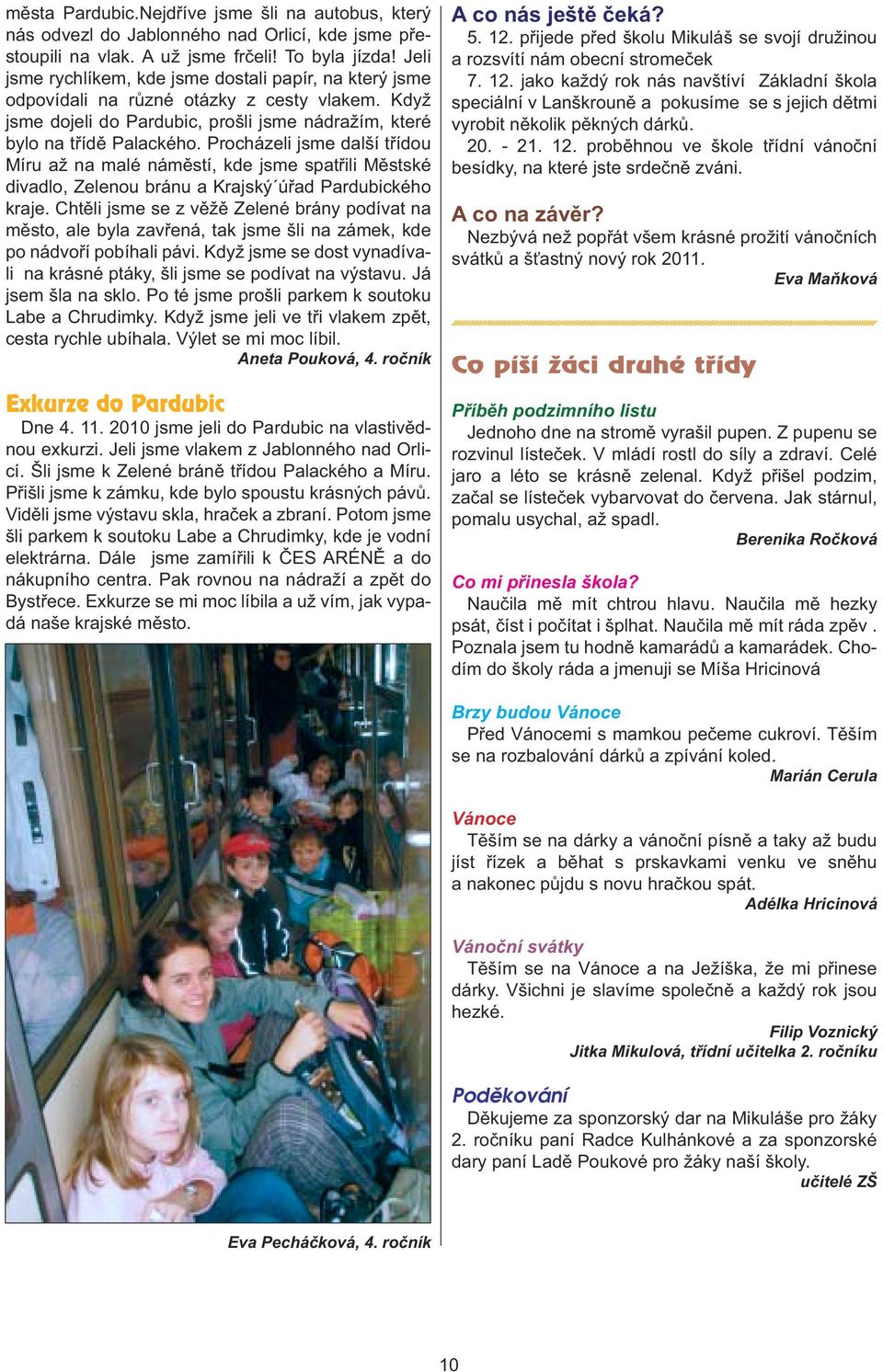 Procházeli jsme další třídou Míru až na malé náměstí, kde jsme spatřili Městské divadlo, Zelenou bránu a Krajský úřad Pardubického kraje.