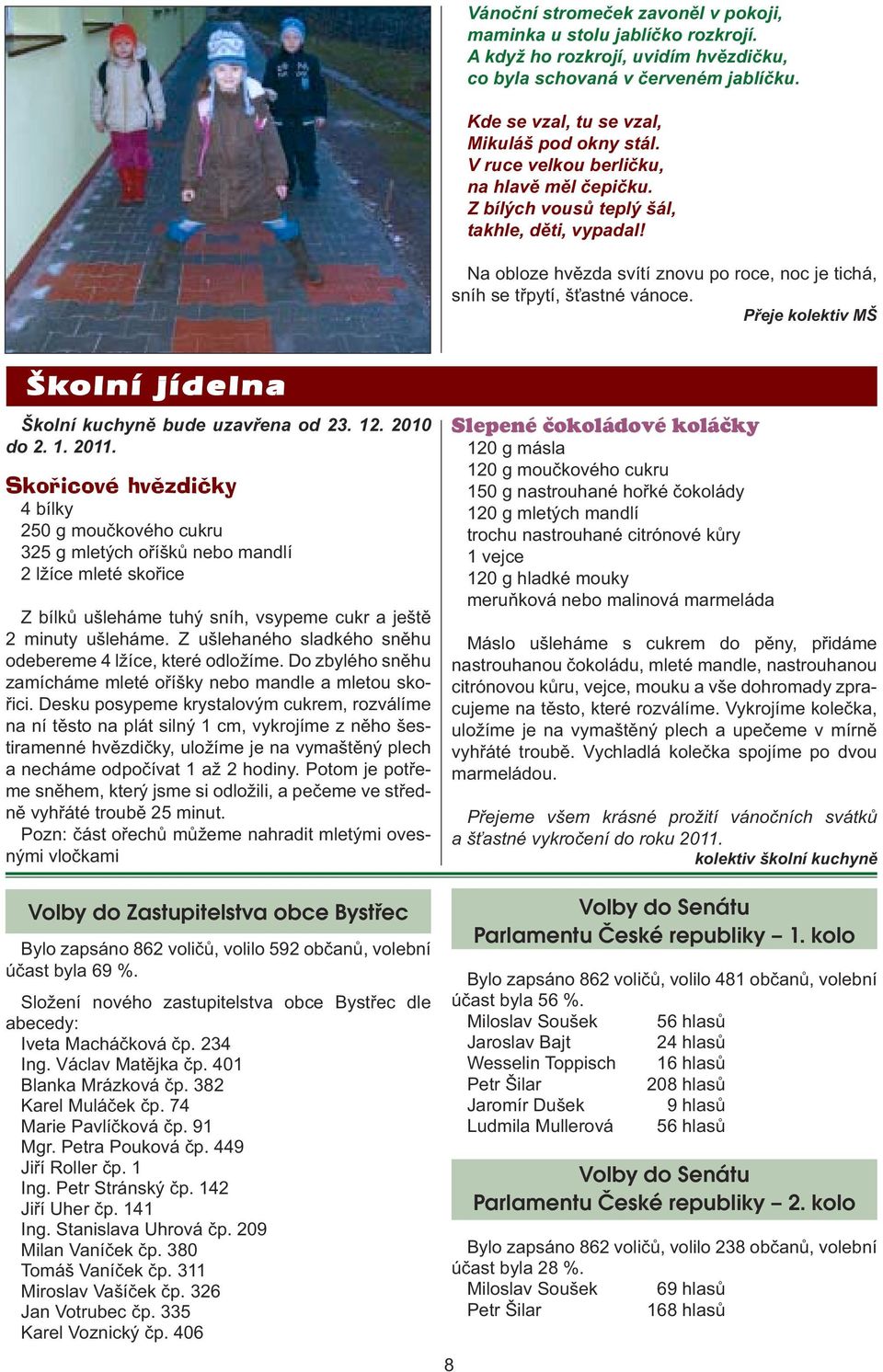 Přeje kolektiv MŠ Školní jídelna Školní kuchyně bude uzavřena od 23. 12. 2010 do 2. 1. 2011.