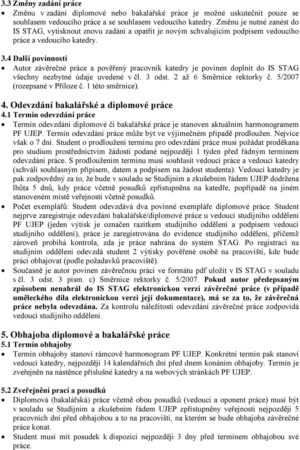 4 Další povinnosti Autor závěrečné práce a pověřený pracovník katedry je povinen doplnit do IS STAG všechny nezbytné údaje uvedené v čl. 3 odst. 2 až 6 Směrnice rektorky č.