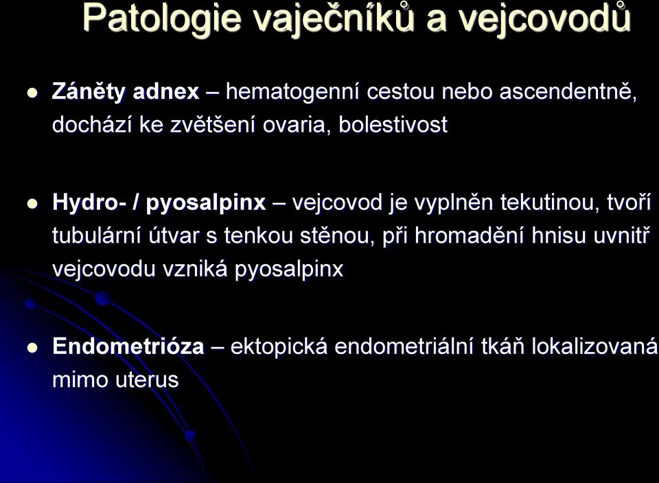 tekutinou, tvoří tubulární útvar s tenkou stěnou, při hromadění hnisu uvnitř