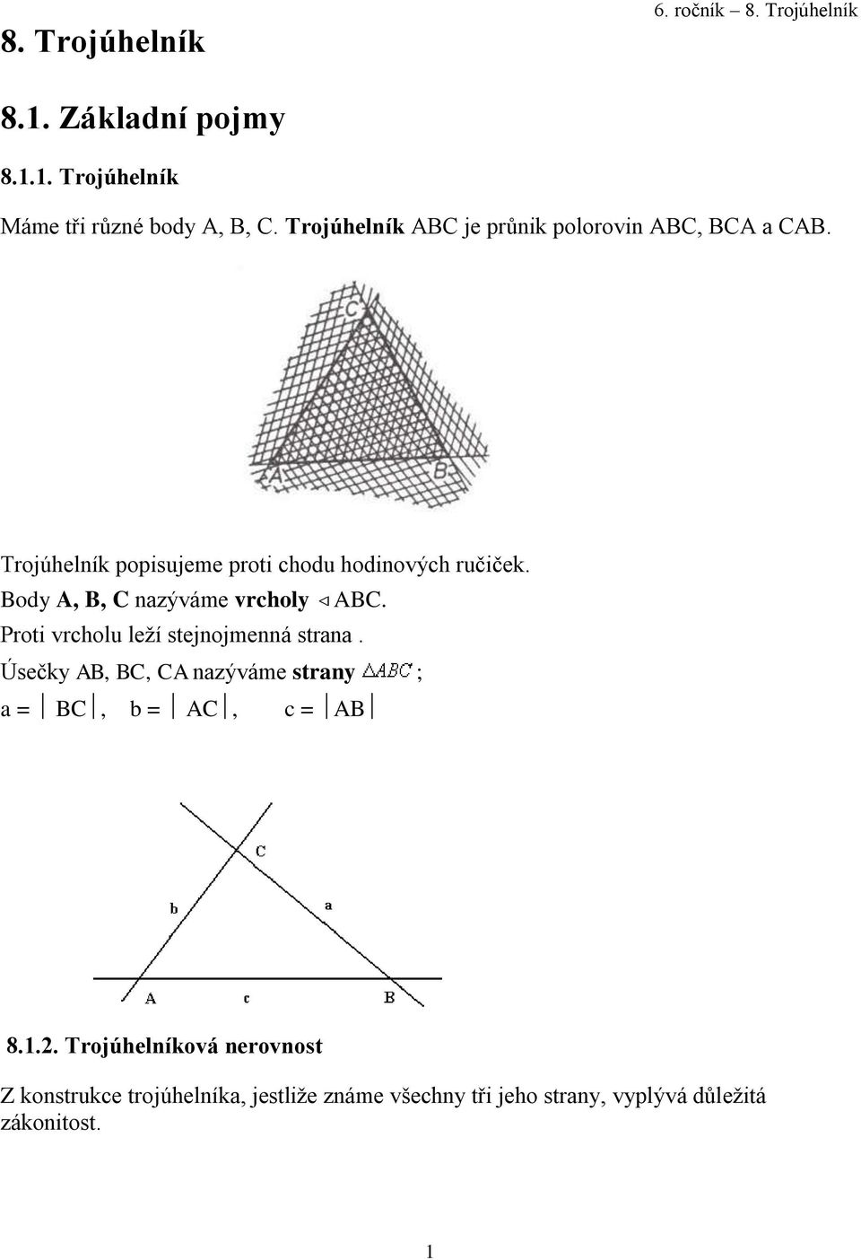 Body A, B, C nazýváme vrcholy ABC. Proti vrcholu leží stejnojmenná strana.