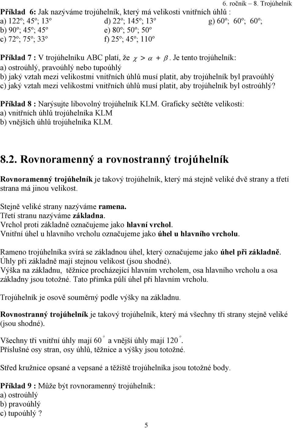 45º; 110º Příklad 7 : V trojúhelníku ABC platí, že > +.