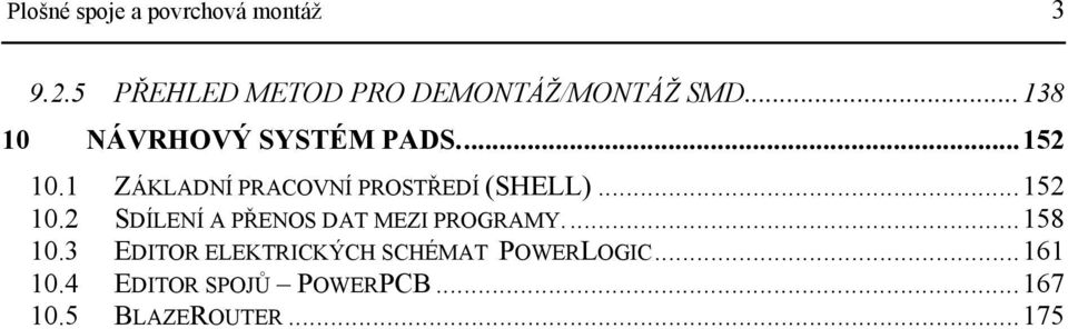 ..152 10.2 SDÍLENÍ A PŘENOS DAT MEZI PROGRAMY...158 10.