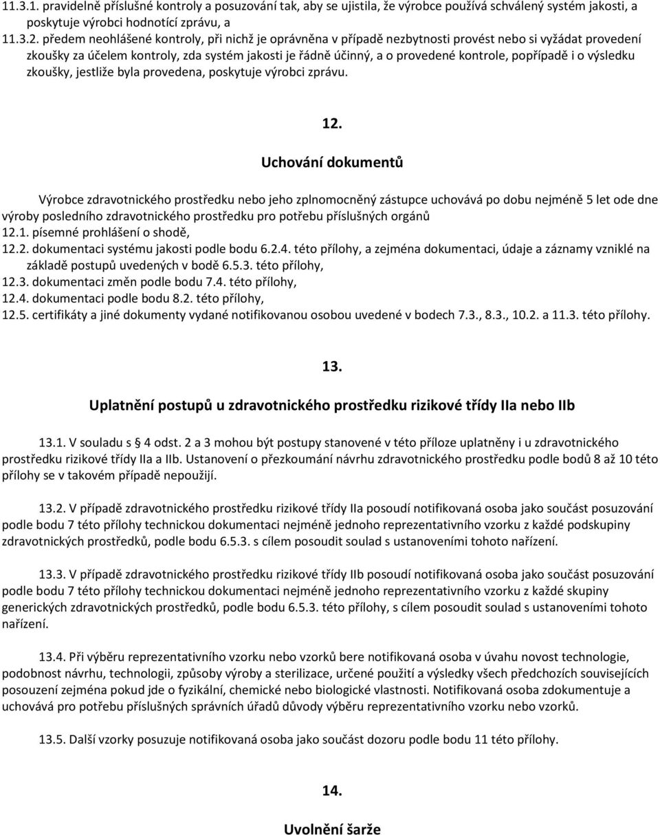 popřípadě i o výsledku zkoušky, jestliže byla provedena, poskytuje výrobci zprávu. 12.