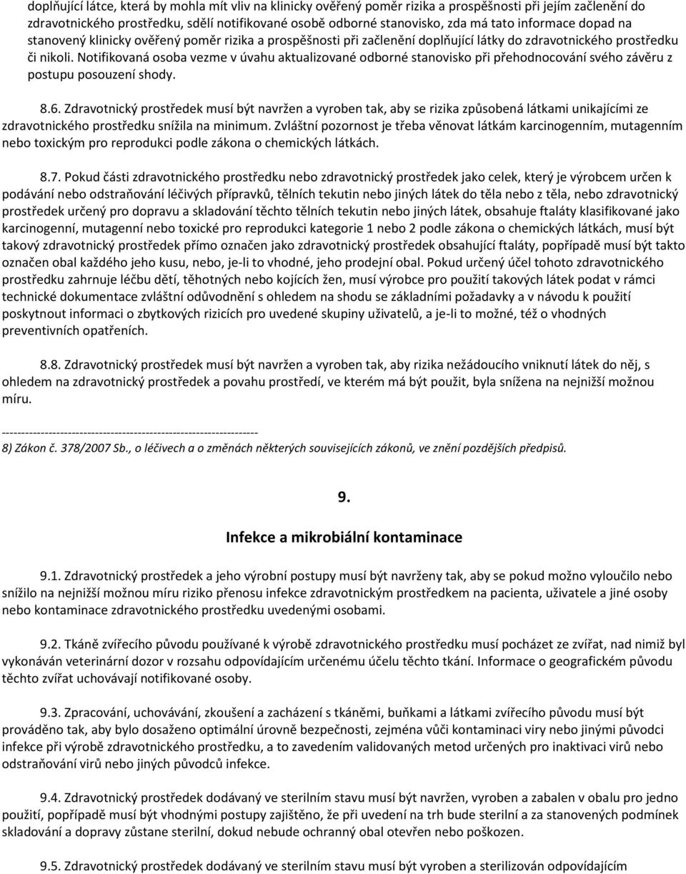 Notifikovaná osoba vezme v úvahu aktualizované odborné stanovisko při přehodnocování svého závěru z postupu posouzení shody. 8.6.