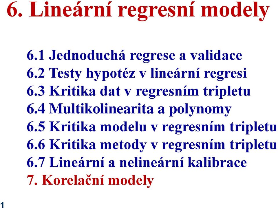 4 Multikolinearita a polynomy 6.5 Kritika modelu v regresním tripletu 6.