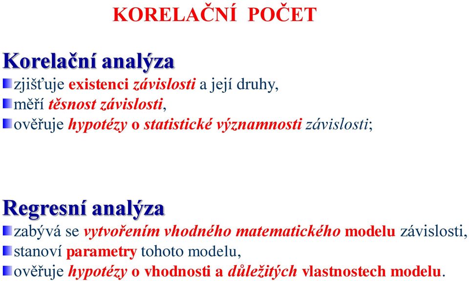 analýza zabývá se vytvořením vhodného matematického modelu závislosti, stanoví