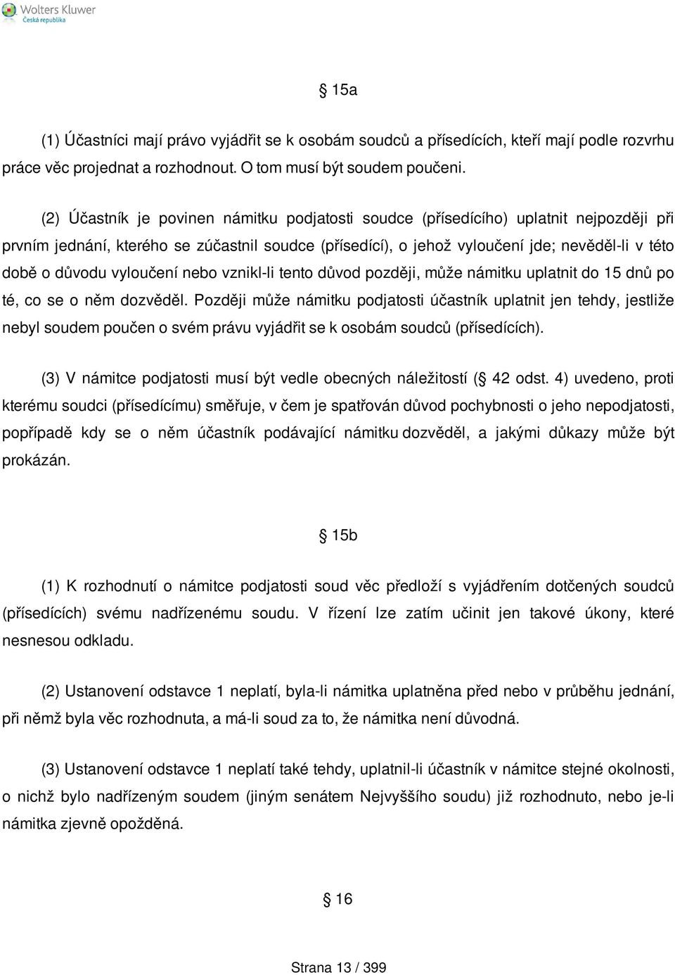 vyloučení nebo vznikl-li tento důvod později, může námitku uplatnit do 15 dnů po té, co se o něm dozvěděl.