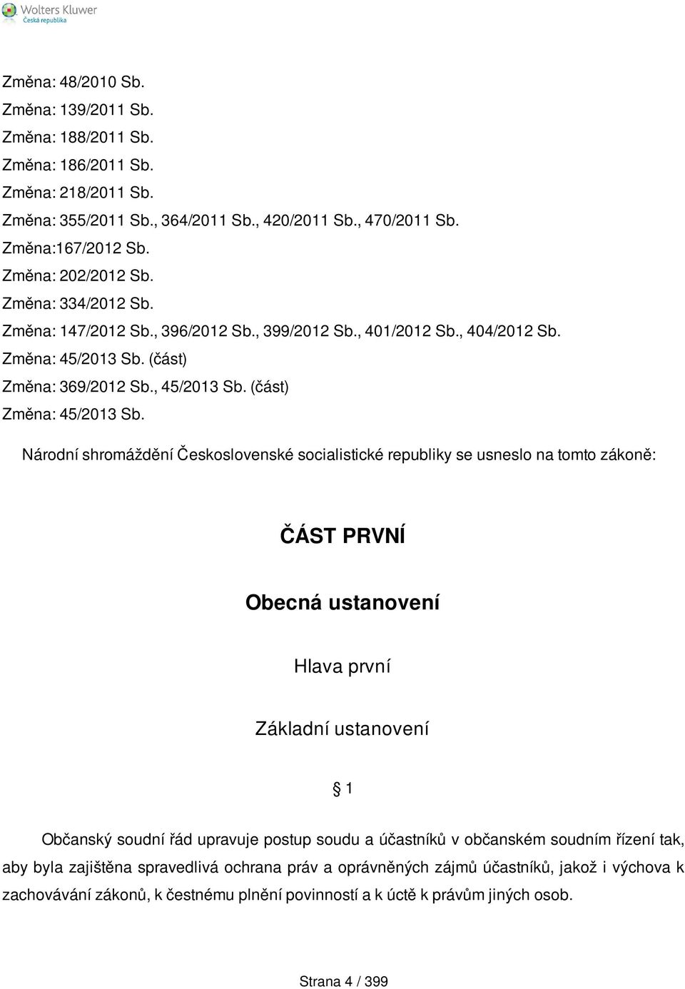 Národní shromáždění Československé socialistické republiky se usneslo na tomto zákoně: ČÁST PRVNÍ Obecná ustanovení Hlava první Základní ustanovení 1 Občanský soudní řád upravuje postup soudu a