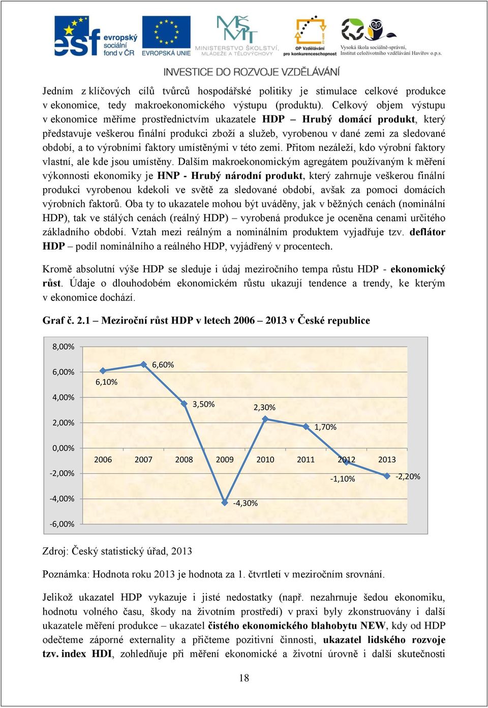 to výrobními faktory umístěnými v této zemi. Přitom nezáleží, kdo výrobní faktory vlastní, ale kde jsou umístěny.