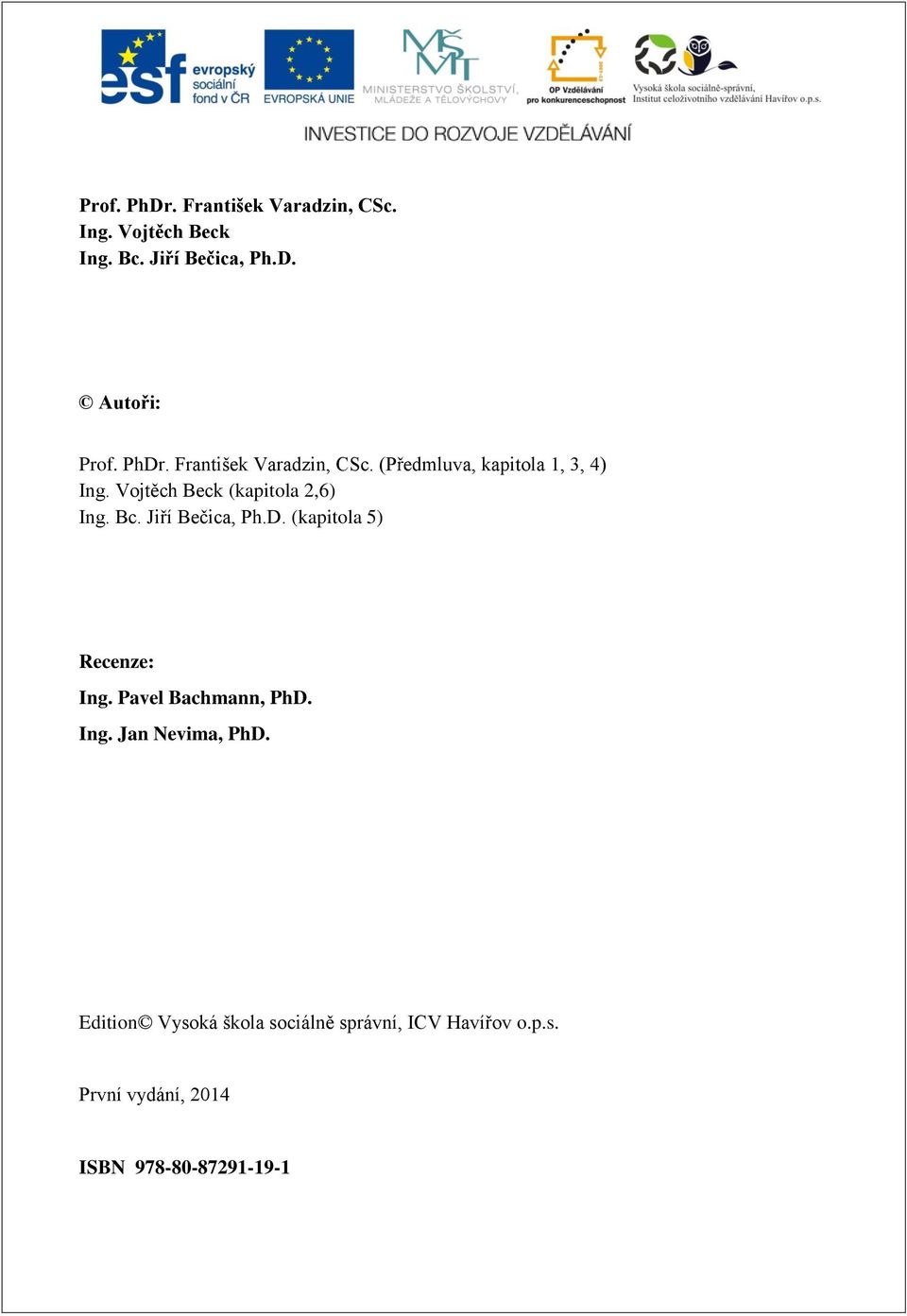 Vojtěch Beck (kapitola 2,6) Ing. Bc. Jiří Bečica, Ph.D. (kapitola 5) Recenze: Ing.