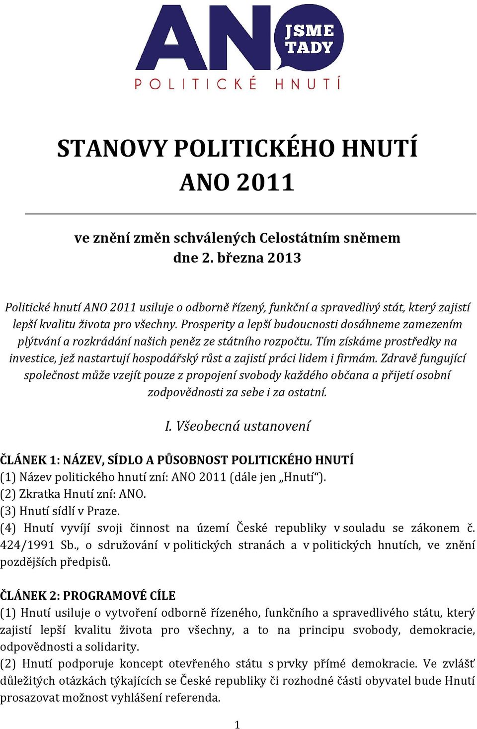 Prosperity a lepší budoucnosti dosáhneme zamezením plýtvání a rozkrádání našich peněz ze státního rozpočtu.