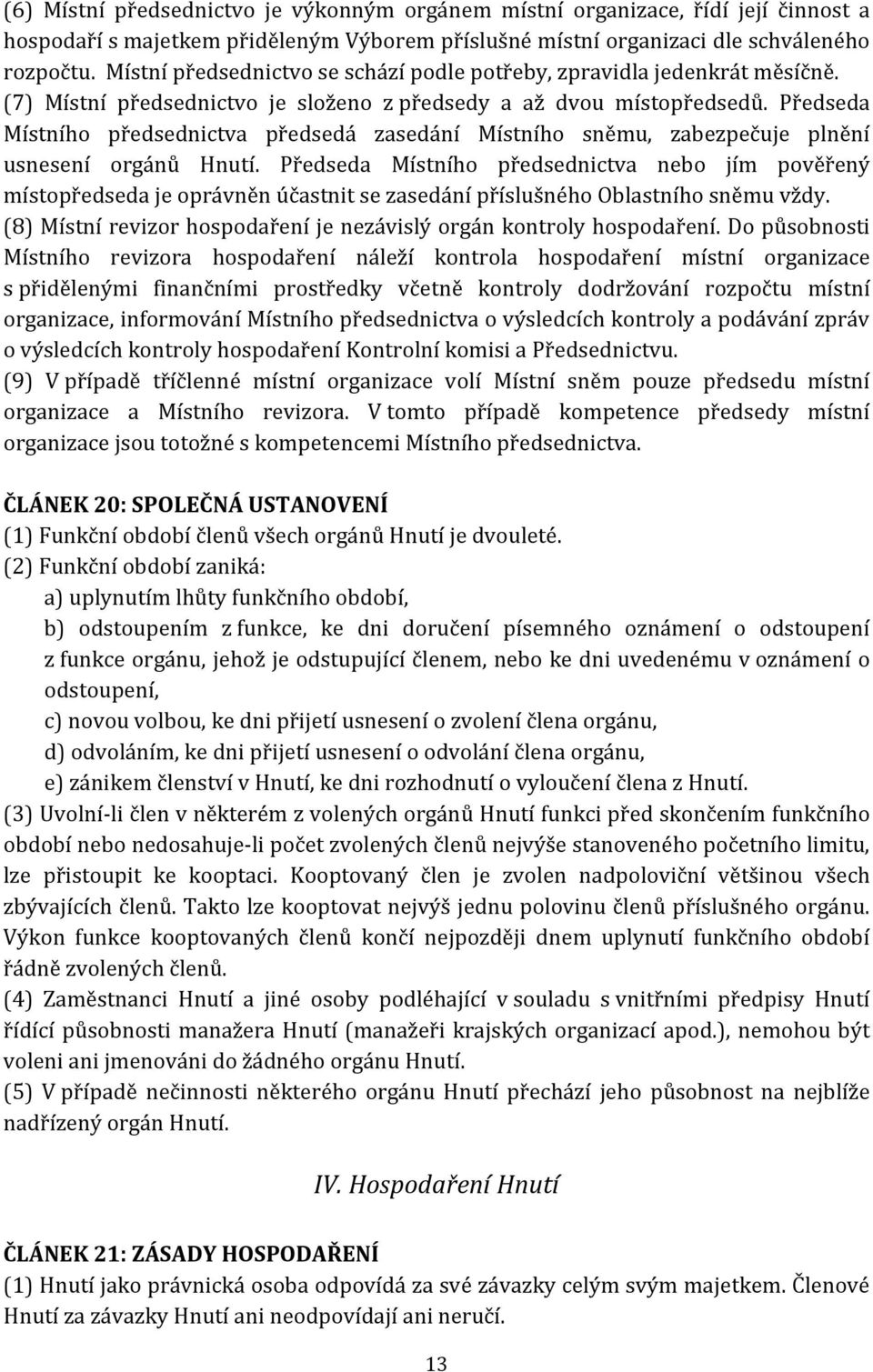 Předseda Místního předsednictva předsedá zasedání Místního sněmu, zabezpečuje plnění usnesení orgánů Hnutí.