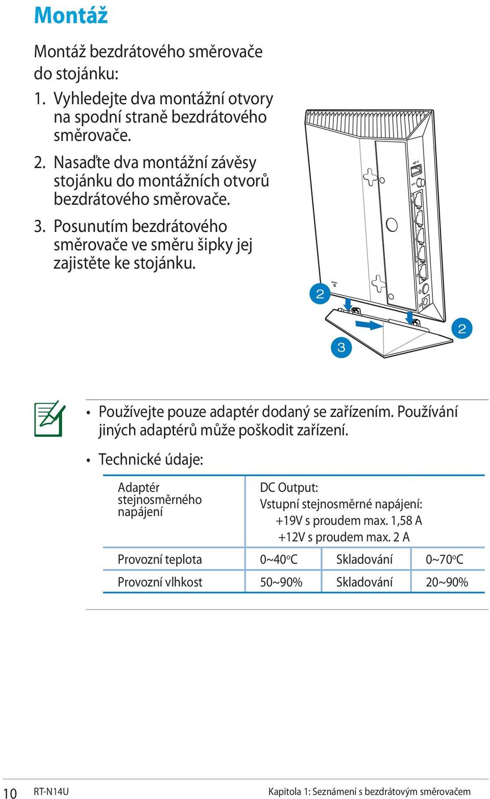 2 3 2 Používejte pouze adaptér dodaný se zařízením. Používání jiných adaptérů může poškodit zařízení.