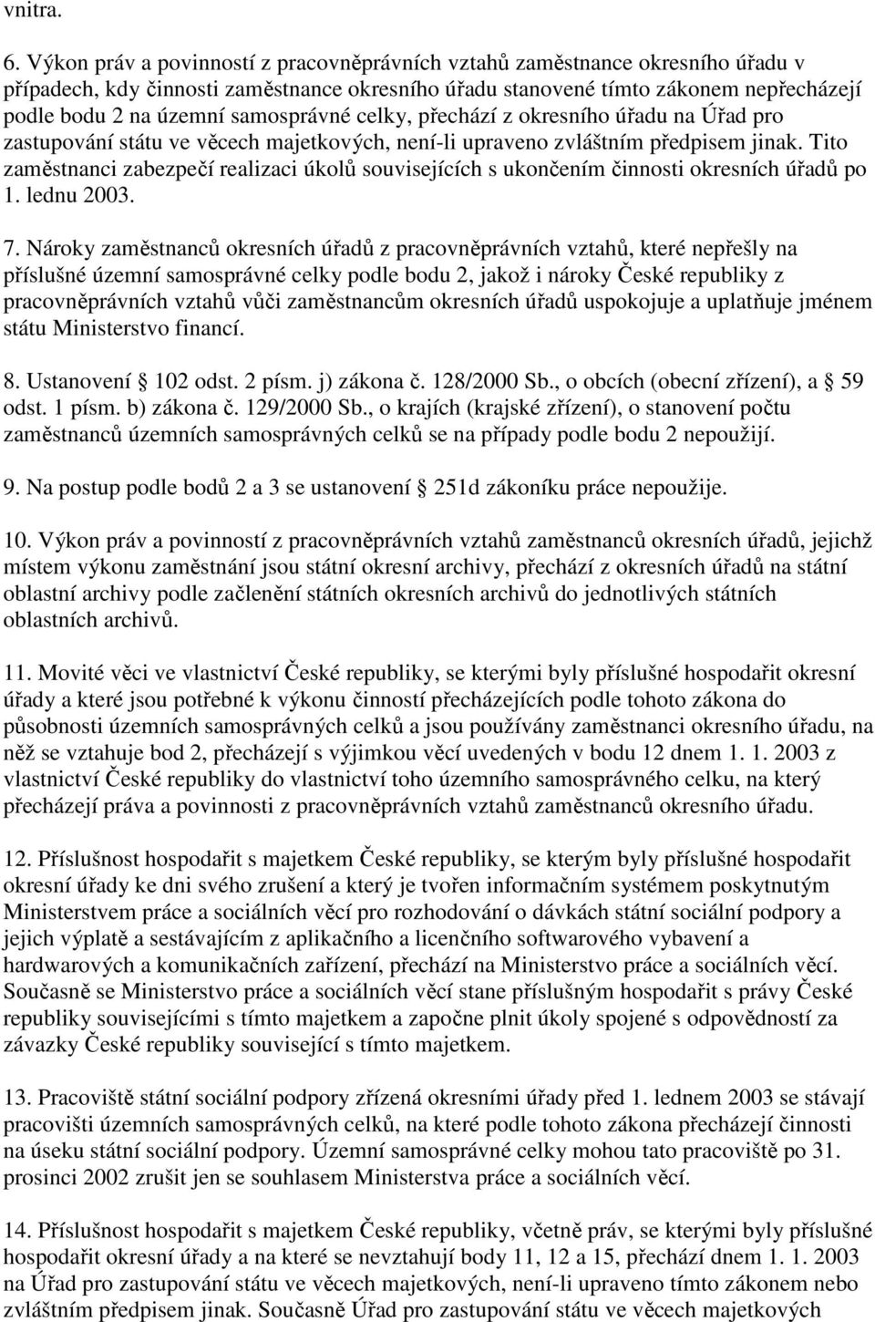 samosprávné celky, přechází z okresního úřadu na Úřad pro zastupování státu ve věcech majetkových, není-li upraveno zvláštním předpisem jinak.