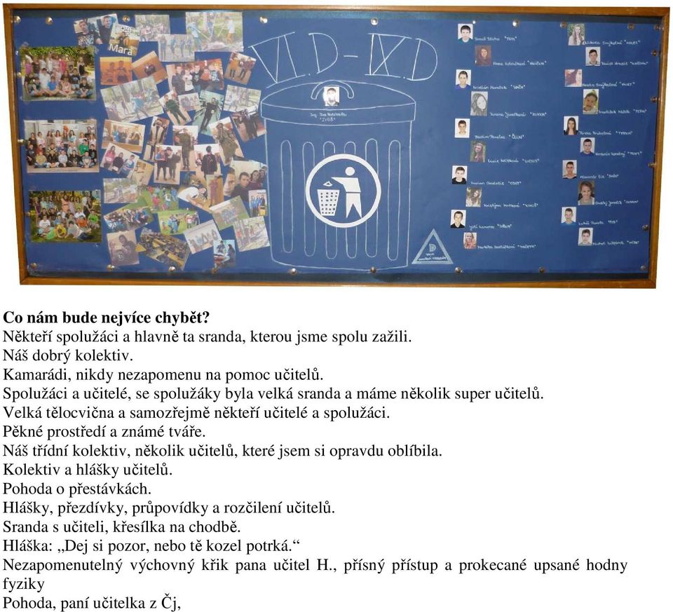 Náš třídní kolektiv, několik učitelů, které jsem si opravdu oblíbila. Kolektiv a hlášky učitelů. Pohoda o přestávkách. Hlášky, přezdívky, průpovídky a rozčilení učitelů.
