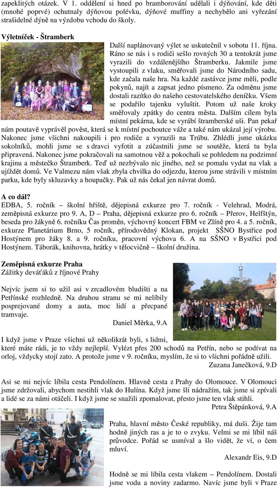Výletníček - Štramberk Další naplánovaný výlet se uskutečnil v sobotu 11. října. Ráno se nás i s rodiči sešlo rovných 30 a tentokrát jsme vyrazili do vzdálenějšího Štramberku.