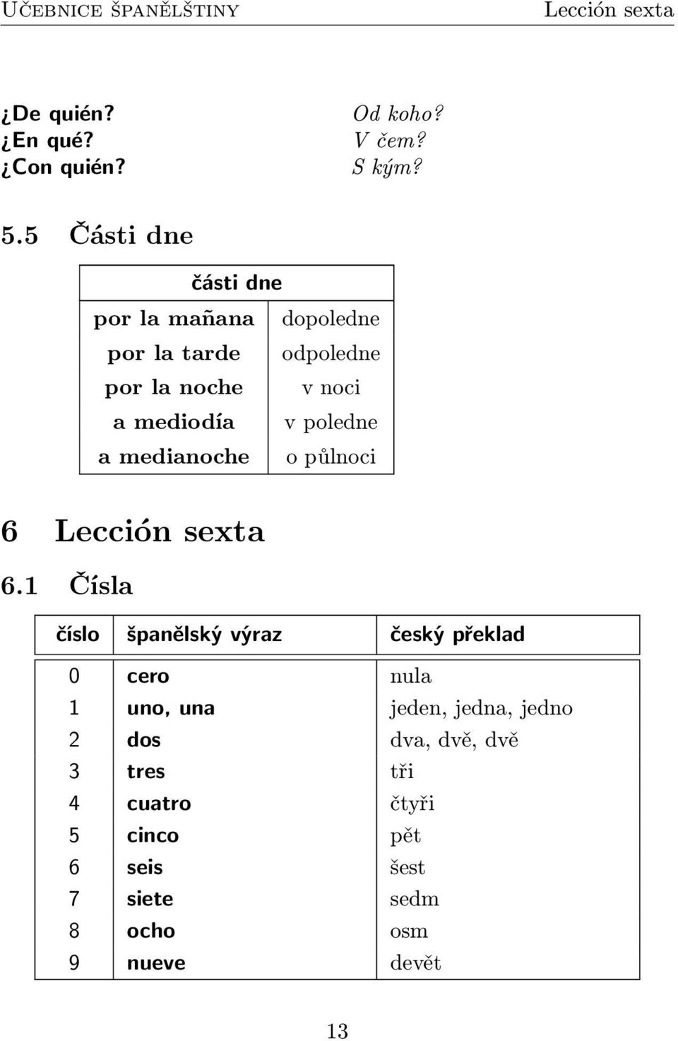 poledne a medianoche o půlnoci 6 Lección sexta 6.