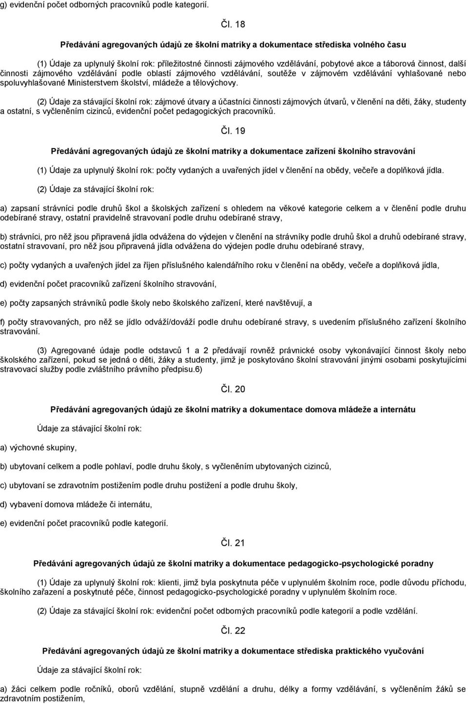 další činnosti zájmového vzdělávání podle oblastí zájmového vzdělávání, soutěže v zájmovém vzdělávání vyhlašované nebo spoluvyhlašované Ministerstvem školství, mládeže a tělovýchovy.