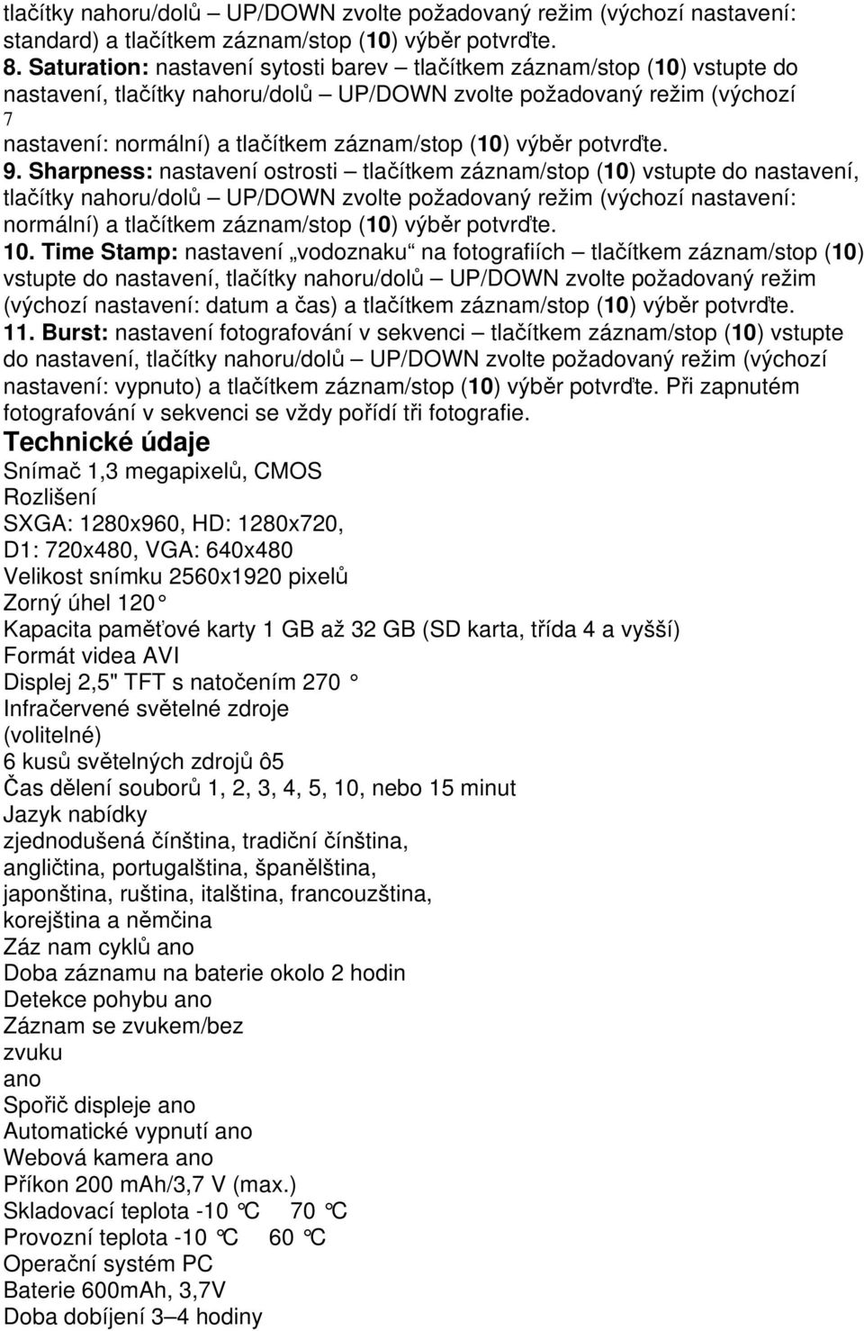 Sharpness: nastavení ostrosti tlačítkem záznam/stop (10) vstupte do nastavení, tlačítky nahoru/dolů UP/DOWN zvolte požadovaný režim (výchozí nastavení: normální) a tlačítkem 10.