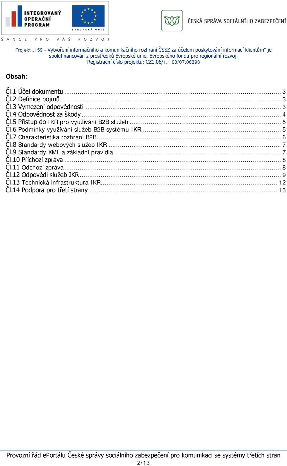 .. 6 Čl.8 Standardy webových služeb IKR... 7 Čl.9 Standardy XML a základní pravidla... 7 Čl.10 Příchozí zpráva... 8 Čl.