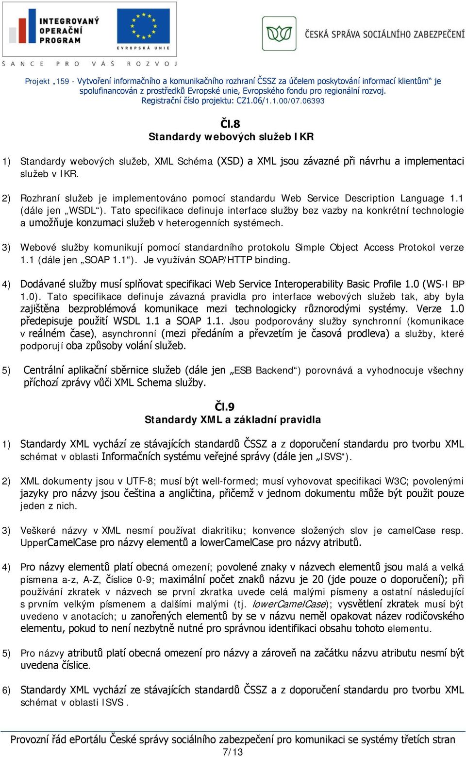 Tato specifikace definuje interface služby bez vazby na konkrétní technologie a umožňuje konzumaci služeb v heterogenních systémech.