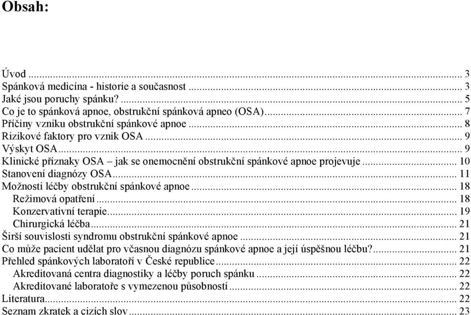 .. 11 Možnosti léčby obstrukční spánkové apnoe... 18 Režimová opatření... 18 Konzervativní terapie... 19 Chirurgická léčba... 21 Širší souvislosti syndromu obstrukční spánkové apnoe.