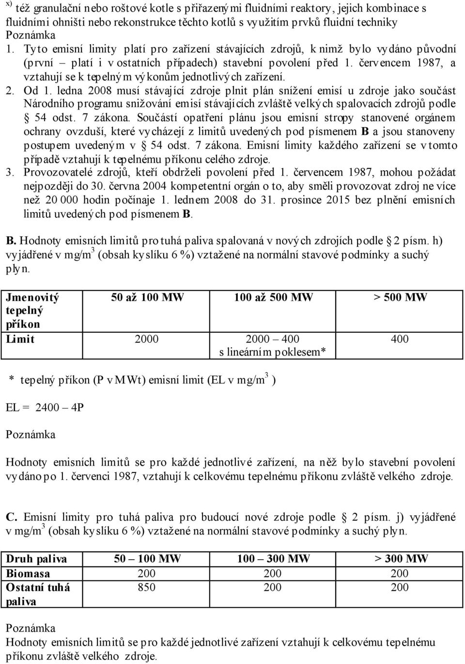 červencem 1987, a vztahují se k tepelným výkonům jednotlivých zařízení. 2. Od 1.