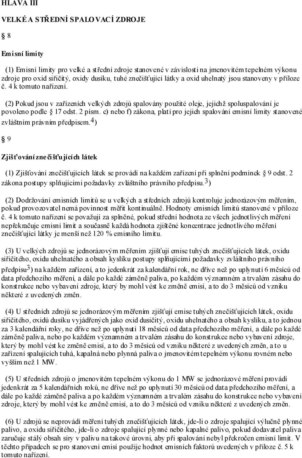 (2) Pokud jsou v zařízeních velkých zdrojů spalovány použité oleje, jejichž spoluspalování je povoleno podle 17 odst. 2 písm.