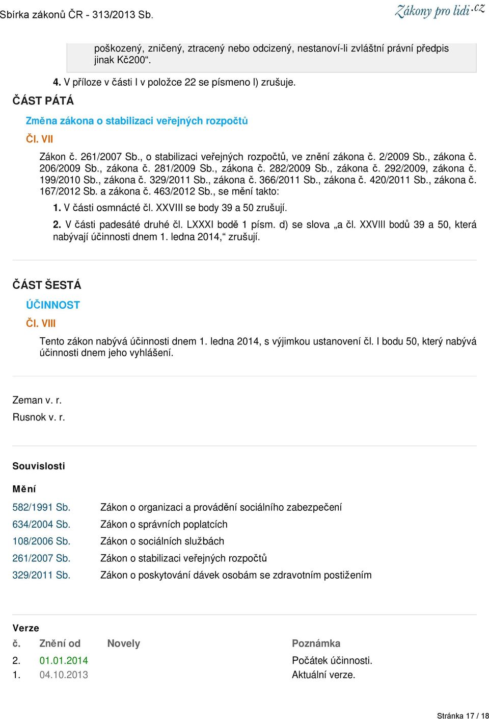 , zákona č. 292/2009, zákona č. 199/2010 Sb., zákona č. 329/2011 Sb., zákona č. 366/2011 Sb., zákona č. 420/2011 Sb., zákona č. 167/2012 Sb. a zákona č. 463/2012 Sb., se mění takto: 1.