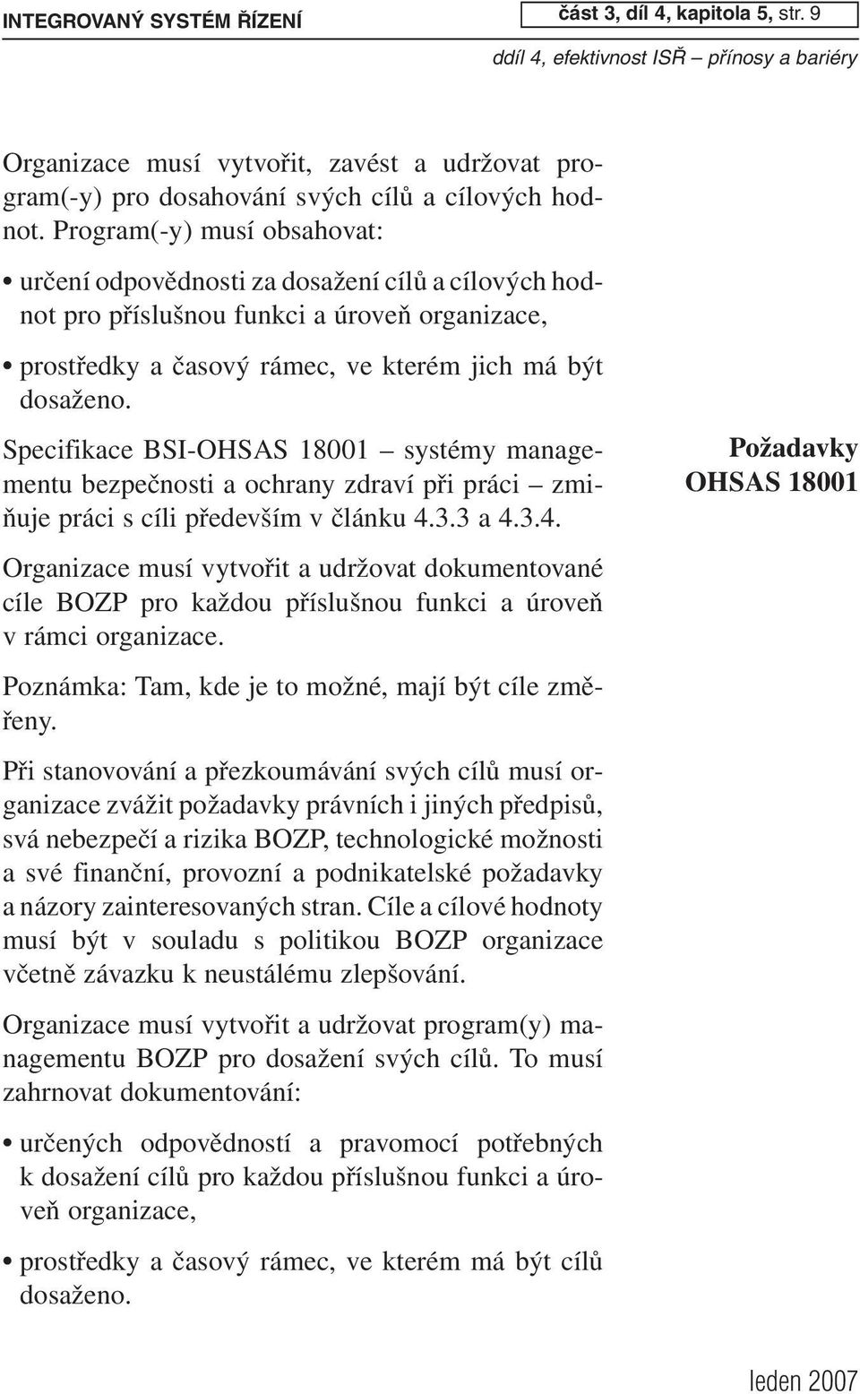 Program(-y) musí obsahovat: určení odpovědnosti za dosažení cílů a cílových hodnot pro příslušnou funkci a úroveň organizace, prostředky a časový rámec, ve kterém jich má být dosaženo.