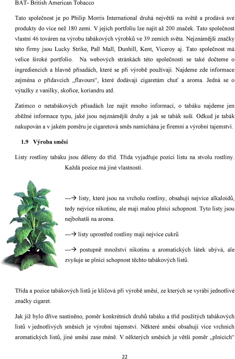 Tato společnost má velice široké portfolio. Na webových stránkách této společnosti se také dočteme o ingrediencích a hlavně přísadách, které se při výrobě pouţívají.