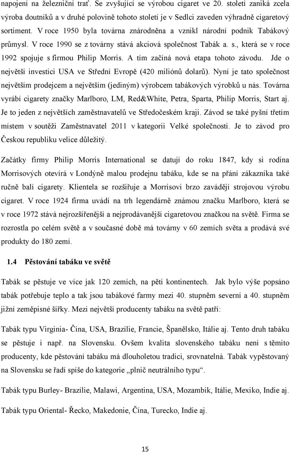 A tím začíná nová etapa tohoto závodu. Jde o největší investici USA ve Střední Evropě (420 miliónů dolarů).