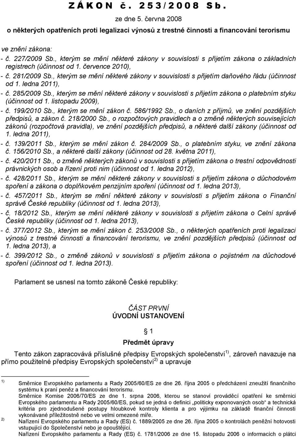 , kterým se mění některé zákony v souvislosti s přijetím daňového řádu (účinnost od 1. ledna 2011), - č. 285/2009 Sb.