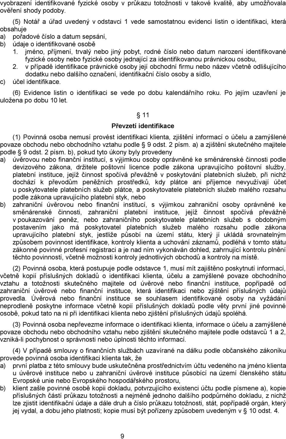 jméno, příjmení, trvalý nebo jiný pobyt, rodné číslo nebo datum narození identifikované fyzické osoby nebo fyzické osoby jednající za identifikovanou právnickou osobu, 2.