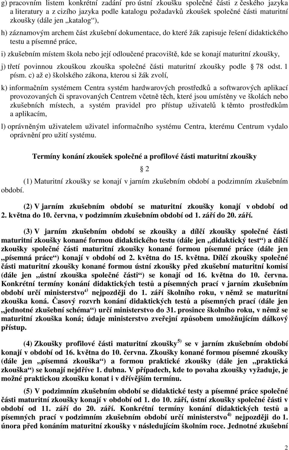 maturitní zkoušky, j) třetí povinnou zkouškou zkouška společné části maturitní zkoušky podle 78 odst. 1 písm.