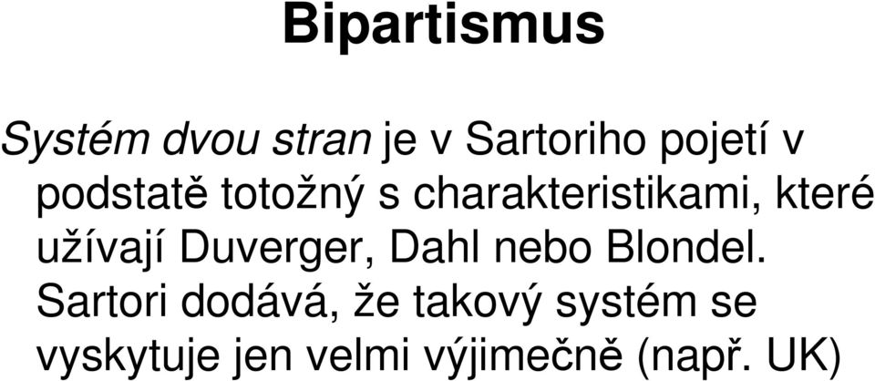 užívají Duverger, Dahl nebo Blondel.