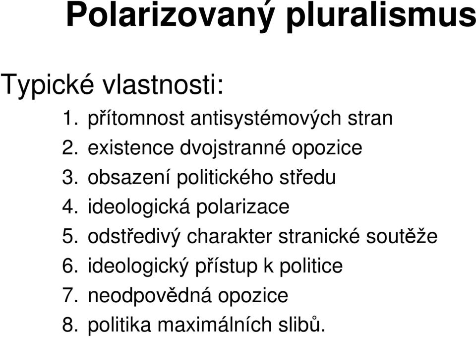 obsazení politického středu 4. ideologická polarizace 5.