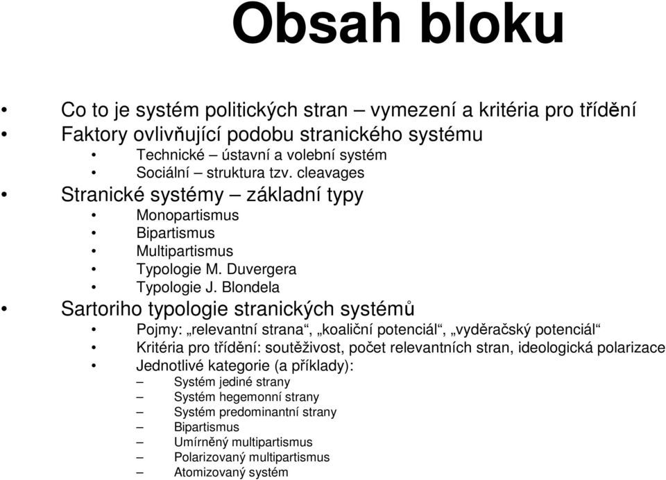 Blondela Sartoriho typologie stranických systémů Pojmy: relevantní strana, koaliční potenciál, vyděračský potenciál Kritéria pro třídění: soutěživost, počet relevantních